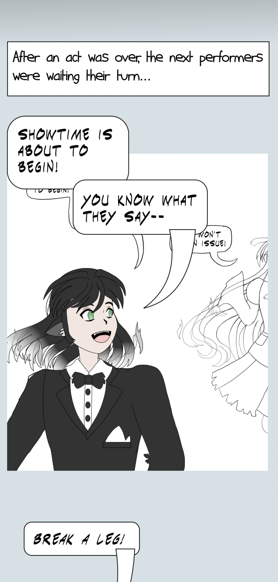 Part of a webtoon episode. A line art drawing is in the panel as a reference, and part of it has been vectored over with line art and the base colors. The character is a cat man with long black and white hair, and wearing a tuxedo. He is facing away but turned slightly towards another character. A narration box says 'After an act was over, the next performers were waiting their turn...'. In the visible panel, the character says 'Showtime is about to begin! You know what they say--'. In a speech balloon below, the character says 'Break a leg!'