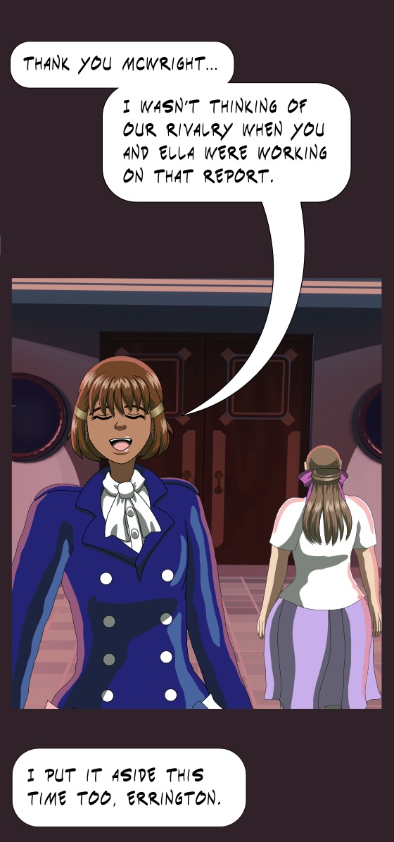 Image description: A webtoon panel from ep. 43 of Magical Renegades Anathema to Commonsense. Camelia is the closest to the camera and facing it, while Ella is further in the background with her back towards the camera. Ella is walking towards the door, but Camelia remains at the front desk. She says 'Thank you McWright... I wasn't thinking of our rivalry when you and Ella were working on that report.' Paige off-panel says 'I put it aside this time too, Errington.'