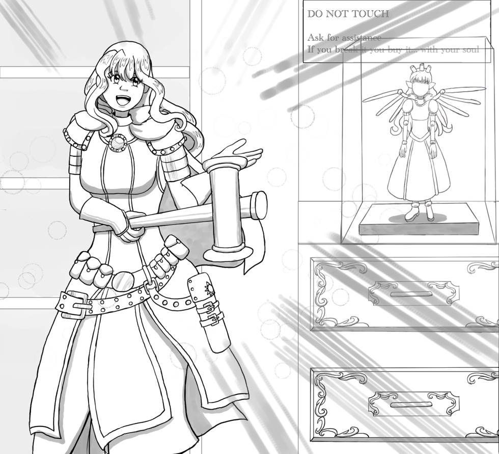 Image description: A grayscale drawing. Felicity is dressed like a cleric and is holding a hammer in one of her hands. She looks excited and is gesturing to an expensive and cursed(?) doll that’s behind a glass display case. A sign behind the case reads 'DO NOT TOUCH. Ask for assistance. If you break it, you buy it...with your soul'